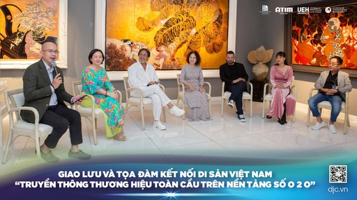 Giao lưu và tọa đàm Việt Nam - Di sản - Kết nối “Truyền thông thương hiệu toàn cầu trên nền tảng số O 2 O”, hành trình nhiều thú vị